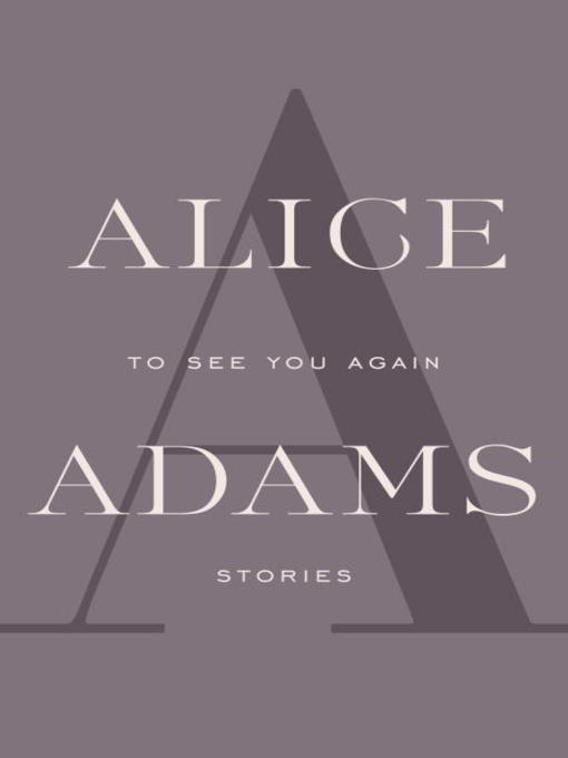 Title details for To See You Again by Alice Adams - Available